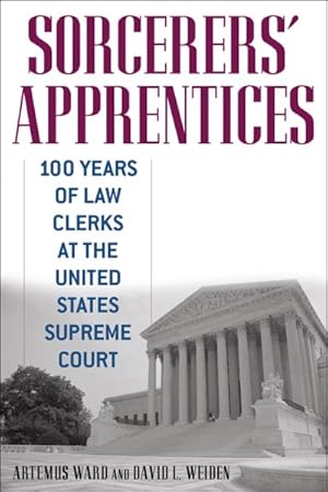 Image du vendeur pour Sorcerers' Apprentices : 100 Years of Law Clerks at the United States Supreme Court mis en vente par GreatBookPrices