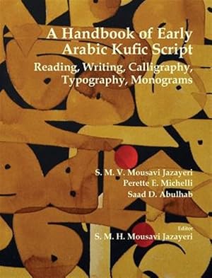 Seller image for A Handbook of Early Arabic Kufic Script: Reading, Writing, Calligraphy, Typography, Monograms for sale by GreatBookPrices