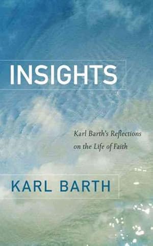 Imagen del vendedor de Insights : Karl Barth's Reflections on the Life of Faith a la venta por GreatBookPrices