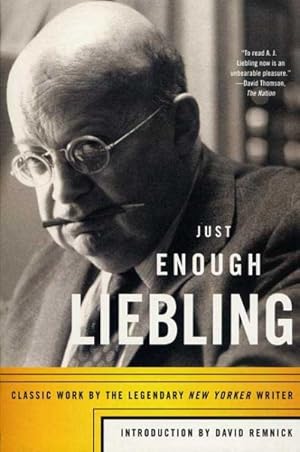 Seller image for Just Enough Liebling : Classic Work by the Legendary New Yorker Writer for sale by GreatBookPrices