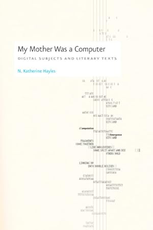 Image du vendeur pour My Mother Was A Computer : Digital Subjects And Literary Texts mis en vente par GreatBookPrices