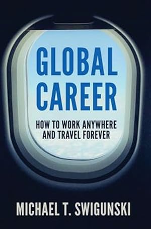 Bild des Verkufers fr Global Career: How to Work Anywhere and Travel Forever zum Verkauf von GreatBookPrices