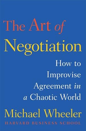 Bild des Verkufers fr Art of Negotiation : How to Improvise Agreement in a Chaotic World zum Verkauf von GreatBookPrices