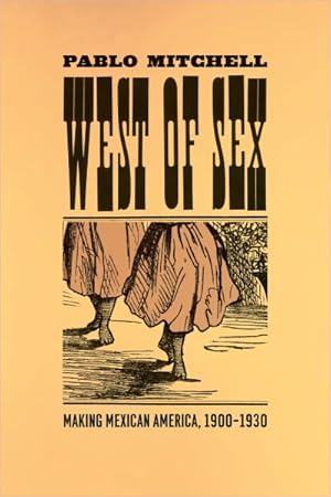 Bild des Verkufers fr West of Sex : Making Mexican America, 1900-1930 zum Verkauf von GreatBookPrices