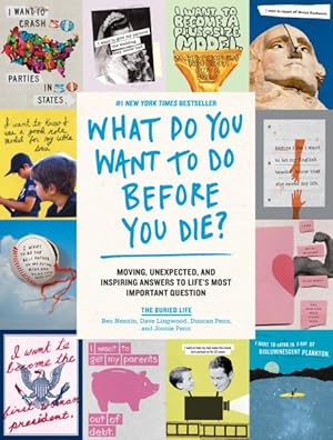 Seller image for What Do You Want to Do Before You Die? : Moving, Unexpected, and Inspiring Answers to Life's Most Important Question for sale by GreatBookPrices