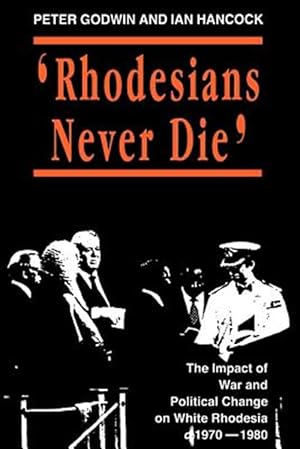 Seller image for Rhodesians Never Die : The Impact of War and Political Change on White Rhodesia, C.1970-1980 for sale by GreatBookPrices