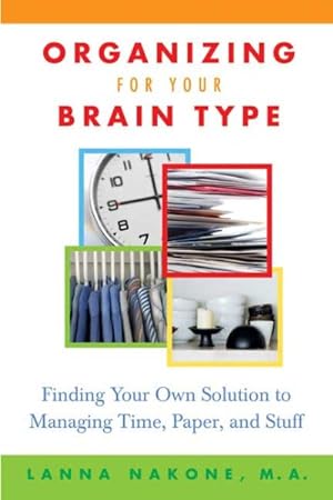 Immagine del venditore per Organizing For Your Brain Type : Finding Your Own Solution To Managing Time, Paper, And Stuff venduto da GreatBookPrices