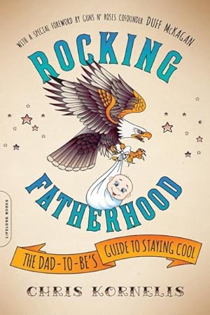 Seller image for Rocking Fatherhood : The Dad-to-Be's Guide to Staying Cool for sale by GreatBookPrices