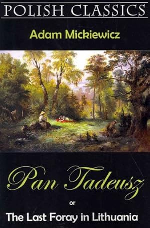 Image du vendeur pour Pan Tadeusz or The Last Foray in Lithuania : A Story of Life Among Polish Gentlefolk in the Years 1811 and 1812 mis en vente par GreatBookPrices