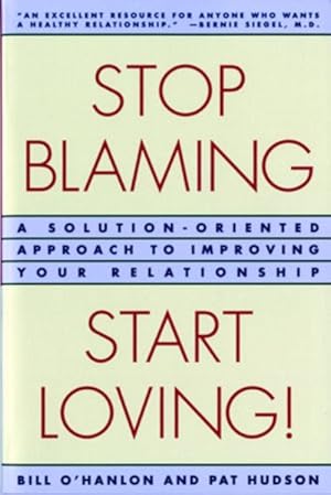 Imagen del vendedor de Stop Blaming, Start Loving : A Solution-Oriented Approach to Improving Your Relationship a la venta por GreatBookPrices