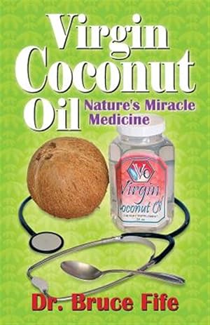 Seller image for Virgin Coconut Oil: Nature's Miracle Medicine for sale by GreatBookPrices