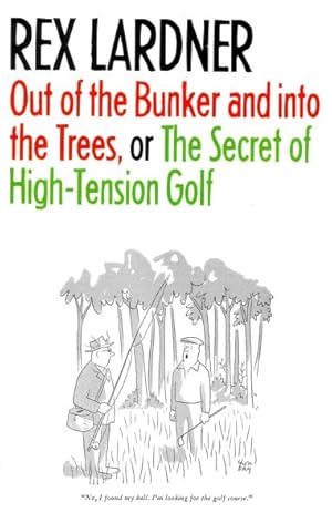 Seller image for Out Of The Bunker And Into The Trees, or, The Secret of High-Tension Golf for sale by GreatBookPrices