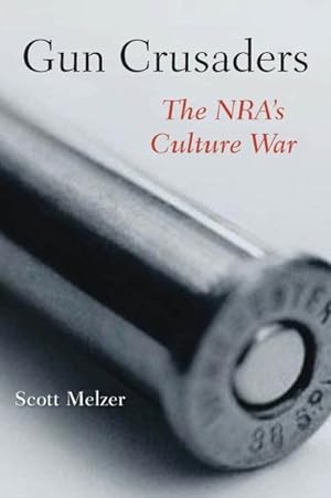 Immagine del venditore per Gun Crusaders : The NRA's Culture War venduto da GreatBookPrices
