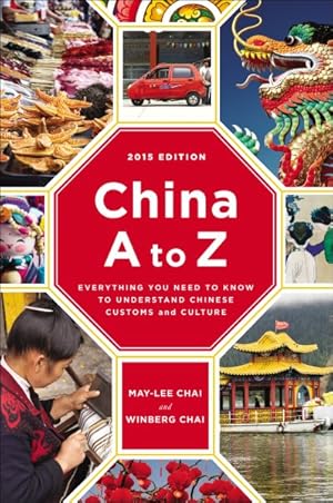 Image du vendeur pour China A to Z 2015 : Everything You Need to Know to Understand Chinese Customs and Culture mis en vente par GreatBookPrices