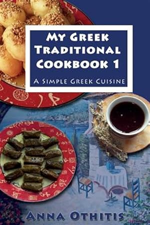 Imagen del vendedor de My Greek Traditional Cook Book : A Simple Greek Cuisine a la venta por GreatBookPrices