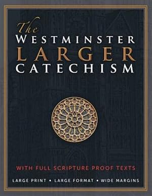Imagen del vendedor de The Westminster Larger Catechism: With Full Scripture Proof Texts a la venta por GreatBookPrices