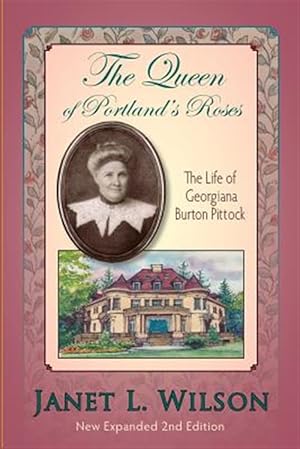 Seller image for The Queen of Portland's Roses: The Life of Georgiana Burton Pittock for sale by GreatBookPrices