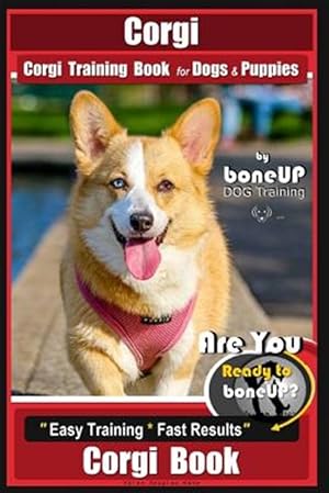 Seller image for Corgi, Corgi Training Book for Dogs and Puppies by Bone Up Dog Training: Are You Ready to Bone Up? Easy Training * Fast Results Corgi Book for sale by GreatBookPrices