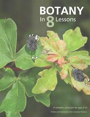 Image du vendeur pour Botany in 8 Lessons : A Complete Curriculum for Ages 8-14 mis en vente par GreatBookPrices