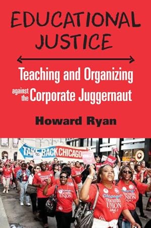Seller image for Educational Justice : Teaching and Organizing against the Corporate Juggernaut for sale by GreatBookPrices
