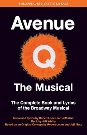 Image du vendeur pour Avenue Q: the Musical : The Complete Book and Lyrics of the Broadway Musical mis en vente par GreatBookPrices