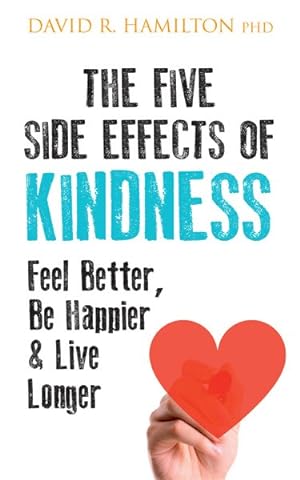 Seller image for Five Side Effects of Kindness : This Book Will Make You Feel Better, Be Happier & Live Longer for sale by GreatBookPrices