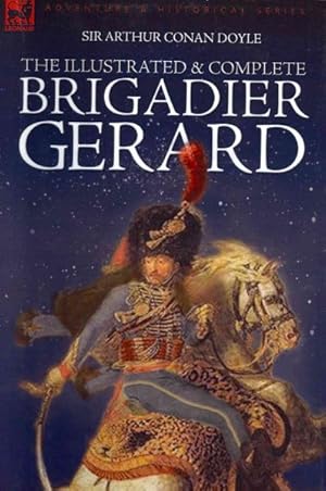 Bild des Verkufers fr Illustrated & Complete Brigadier Gerard : All 18 Stories With the Original Strand Magazine Illustrations by Wollen and Paget zum Verkauf von GreatBookPrices