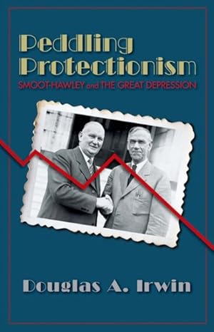 Bild des Verkufers fr Peddling Protectionism : Smoot-Hawley and the Great Depression zum Verkauf von GreatBookPrices