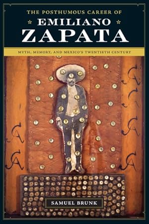 Image du vendeur pour Posthumous Career of Emiliano Zapata : Myth, Memory, and Mexico's Twentieth Century mis en vente par GreatBookPrices