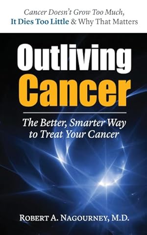 Seller image for Outliving Cancer : The Better, Smarter Way to Treat Your Cancer for sale by GreatBookPrices