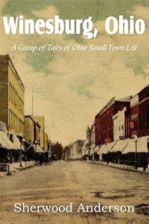 Seller image for Winesburg, Ohio, a Group of Tales of Ohio Small-Town Life for sale by GreatBookPrices