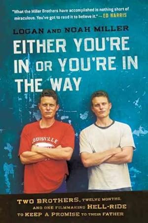 Immagine del venditore per Either You're in or You're in the Way : Two Brothers, Twelve Months, and One Filmmaking Hell-Ride to Keep a Promise to Their Father venduto da GreatBookPrices