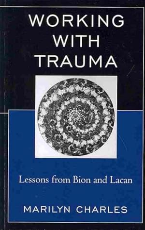 Imagen del vendedor de Working With Trauma : Lessons from Bion and Lacan a la venta por GreatBookPrices