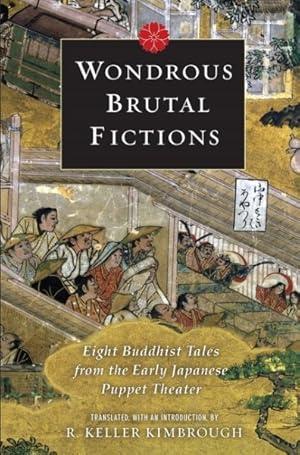 Immagine del venditore per Wondrous Brutal Fictions : Eight Buddhist Tales from the Early Japanese Puppet Theater venduto da GreatBookPrices