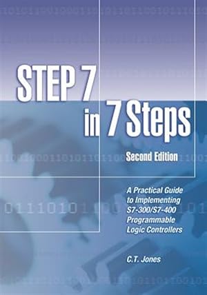 Image du vendeur pour Step 7 in 7 Steps: A Practical Guide to Implementing S7-300/S7-400 Programmable Logic Controllers mis en vente par GreatBookPrices
