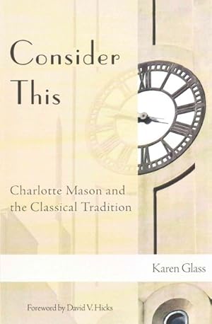 Seller image for Consider This : Charlotte Mason and the Classical Tradition for sale by GreatBookPrices