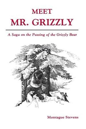 Seller image for Meet Mr Grizzly : A Saga on the Passing of the Grizzly Bear for sale by GreatBookPrices