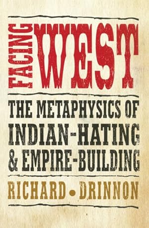Imagen del vendedor de Facing West : The Metaphysics of Indian-Hating and Empire-Building a la venta por GreatBookPrices