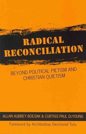 Seller image for Radical Reconciliation : Beyond Political Pietism and Christian Quietism for sale by GreatBookPrices