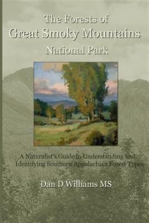 Imagen del vendedor de Forests of Great Smoky Mountains National Park : A Naturalist's Guide to Understanding and Identifying Southern Appalachian Forest Types a la venta por GreatBookPrices