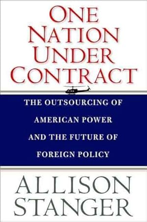 Immagine del venditore per One Nation Under Contract : The Outsourcing of American Power and the Future of Foreign Policy venduto da GreatBookPrices