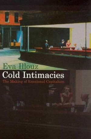 Bild des Verkufers fr Cold Intimacies : The Making of Emotional Capitalism zum Verkauf von GreatBookPrices