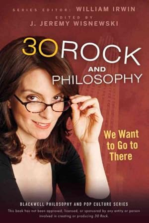 Seller image for 30 Rock and Philosophy : We Want to Go to There for sale by GreatBookPrices