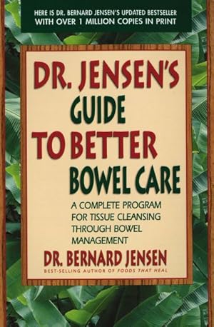Imagen del vendedor de Dr. Jensen's Guide to Better Bowel Care : A Complete Program for Tissue Cleansing Through Bowel Management a la venta por GreatBookPrices