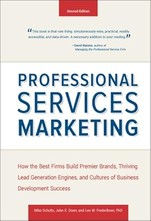 Seller image for Professional Services Marketing : How the Best Firms Build Premier Brands, Thriving Lead Generation Engines, and Cultures of Business Development Success for sale by GreatBookPrices