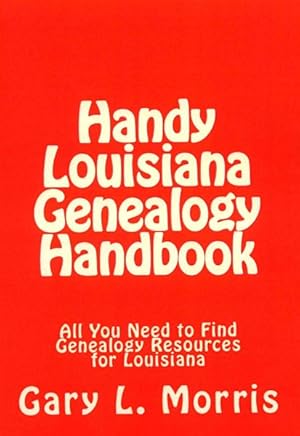 Imagen del vendedor de Handy Louisiana Genealogy Handbook : All You Need to Find Genealogy Resources for Louisiana a la venta por GreatBookPrices