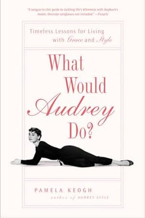 Bild des Verkufers fr What Would Audrey Do? : Timeless Lessons for Living with Grace and Style zum Verkauf von GreatBookPrices