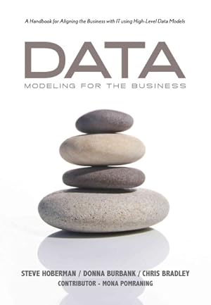 Image du vendeur pour Data Modeling for the Business : A Handbook for Aligning the Business With IT Using High-Level Data Models mis en vente par GreatBookPrices