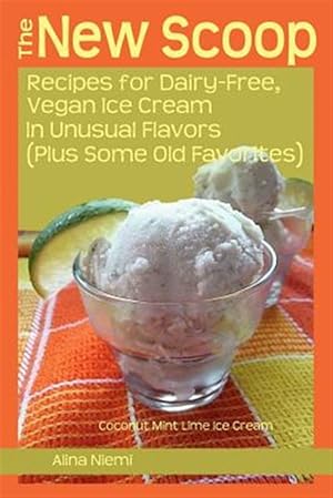 Seller image for The New Scoop: Recipes for Dairy-Free, Vegan Ice Cream in Unusual Flavors (Plus for sale by GreatBookPrices