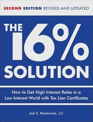 Image du vendeur pour 16% Solution : How to Get High Interest Rates in a Low Interest World With Tax Lien Certificates mis en vente par GreatBookPrices